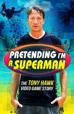 Pretending I'm a Superman: The Tony Hawk Video Game Story