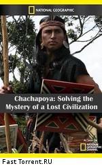 National Geographic: Чачапойя. Раскрытая тайна погибшей цивилизации