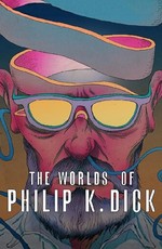 The Worlds of Philip K. Dick