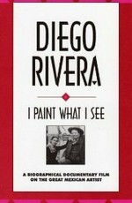 Diego Rivera: I Paint What I See