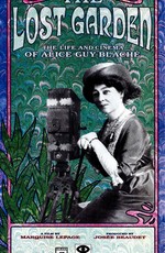 Le jardin oublié: La vie et l'oeuvre d'Alice Guy-Blaché