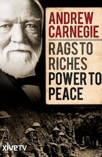 Andrew Carnegie: Rags to Riches, Power to Peace