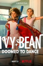 Айви + Бин: Обречённые танцевать / Ivy + Bean: Doomed to Dance (2022)