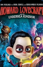 Говард и Подводное королевство / Howard Lovecraft & the Undersea Kingdom (2017)