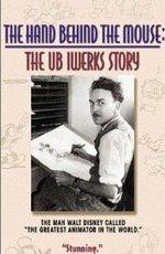 The Hand Behind the Mouse: The Ub Iwerks Story