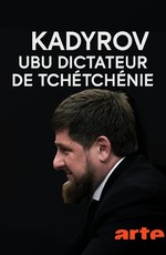 Kadyrov, Ubu dictateur de Tchétchénie