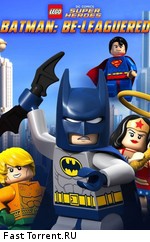 LEGO Бэтмен: В осаде / Lego DC Comics: Batman Be-Leaguered (2014)