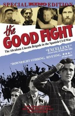 The Good Fight: The Abraham Lincoln Brigade in the Spanish Civil War