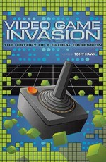 Video Game Invasion: The History of a Global Obsession