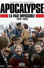 Апокалипсис: Бесконечная война 1918-1926 / Apocalypse La Paix Impossible 1918-1926 (2018)