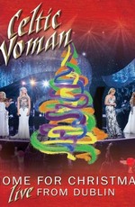 Celtic Woman - Home For Christmas - Live From Dublin