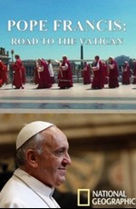 National Geographic: Папа Франциск: Путь в Ватикан