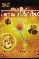 Покрытое тайной 2: Вниз по кроличьей норе / What the Bleep!?: Down the Rabbit Hole (2006)