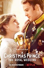Рождественский принц: Королевская свадьба / A Christmas Prince: The Royal Wedding (2018)